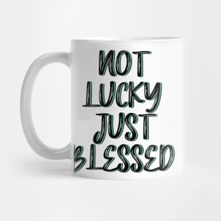 Not lucky just blessed Mug